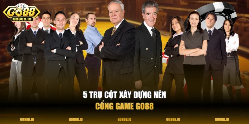 5 trụ cột xây dựng nên cổng game Go88
