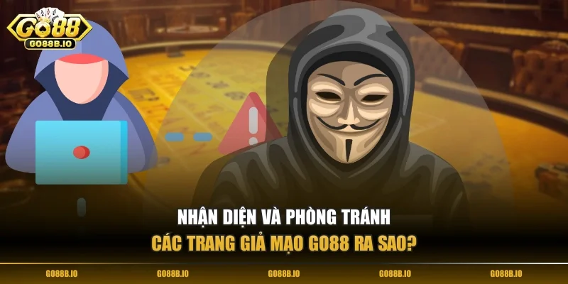 Nhận diện và phòng tránh các trang giả mạo Go88 ra sao?