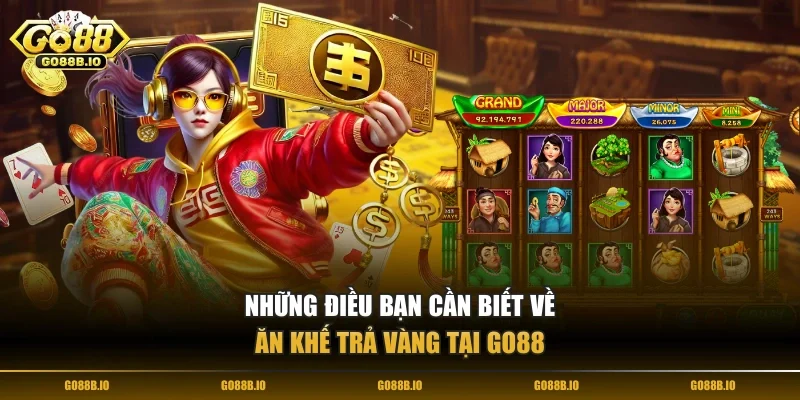 Những điều bạn cần biết về Ăn Khế Trả Vàng tại Go88