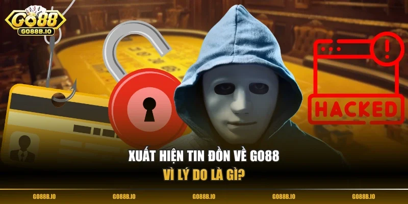 Xuất hiện tin đồn về Go88 vì lý do là gì?